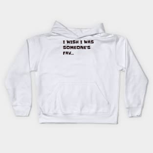 I wish I was someone's favourite Kids Hoodie